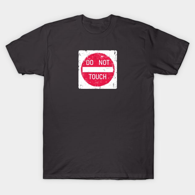 Do Not Touch Sign T-Shirt by SaltyCult